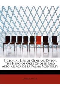 Pictorial Life of General Taylor the Hero of Okee Chobee Palo Alto Resaca de La Palma Monterey