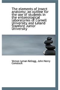 The Elements of Insect Anatomy; An Outline for the Use of Students in the Entomological Laboratories