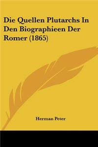 Die Quellen Plutarchs in Den Biographieen Der Romer (1865)