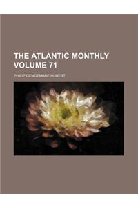 The Atlantic Monthly Volume 71