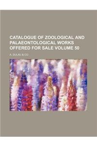 Catalogue of Zoological and Palaeontological Works Offered for Sale Volume 50