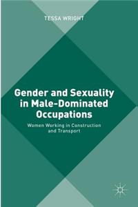 Gender and Sexuality in Male-Dominated Occupations