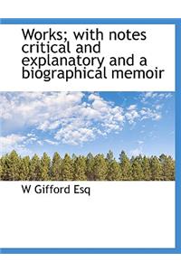Works; With Notes Critical and Explanatory and a Biographical Memoir