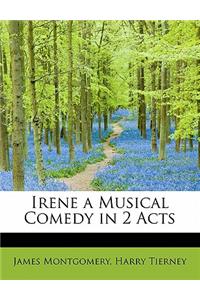 Irene a Musical Comedy in 2 Acts