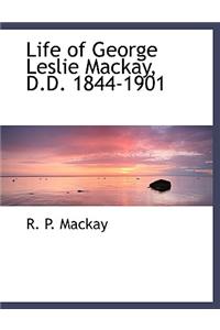 Life of George Leslie MacKay, D.D. 1844-1901