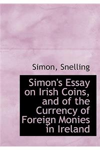 Simon's Essay on Irish Coins, and of the Currency of Foreign Monies in Ireland