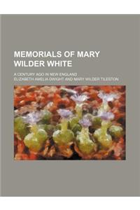 Memorials of Mary Wilder White; A Century Ago in New England