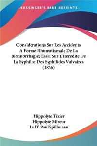 Considerations Sur Les Accidents A Forme Rhumatismale De La Blennorrhagie; Essai Sur L'Heredite De La Syphilis; Des Syphilides Vulvaires (1866)