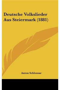 Deutsche Volkslieder Aus Steiermark (1881)