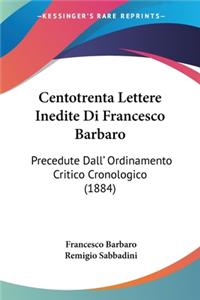 Centotrenta Lettere Inedite Di Francesco Barbaro