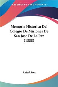 Memoria Historica Del Colegio De Misiones De San Jose De La Paz (1888)
