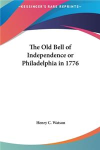 The Old Bell of Independence or Philadelphia in 1776