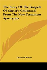 The Story Of The Gospels Of Christ's Childhood From The New Testament Apocrypha