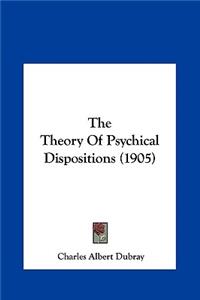 The Theory of Psychical Dispositions (1905)