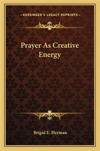 Prayer As Creative Energy