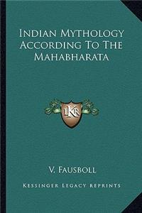 Indian Mythology According to the Mahabharata