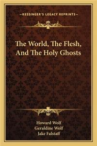 The World, The Flesh, And The Holy Ghosts