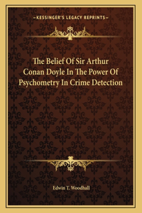 The Belief of Sir Arthur Conan Doyle in the Power of Psychometry in Crime Detection