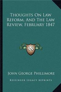 Thoughts On Law Reform, And The Law Review, February 1847