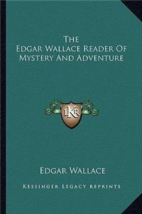 The Edgar Wallace Reader Of Mystery And Adventure