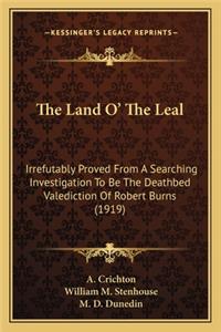 Land O' the Leal: Irrefutably Proved from a Searching Investigation to Be the Deathbed Valediction of Robert Burns (1919)