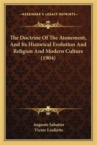 The Doctrine Of The Atonement, And Its Historical Evolution And Religion And Modern Culture (1904)