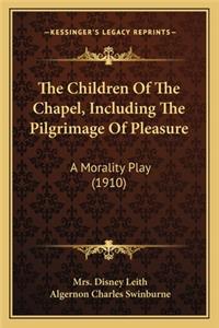 Children Of The Chapel, Including The Pilgrimage Of Pleasure