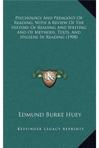 Psychology And Pedagogy Of Reading, With A Review Of The History Of Reading And Writing And Of Methods, Texts, And Hygiene In Reading (1908)