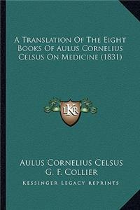 A Translation Of The Eight Books Of Aulus Cornelius Celsus On Medicine (1831)