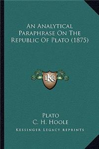 Analytical Paraphrase On The Republic Of Plato (1875)