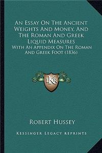 An Essay On The Ancient Weights And Money, And The Roman And Greek Liquid Measures