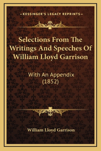 Selections From The Writings And Speeches Of William Lloyd Garrison