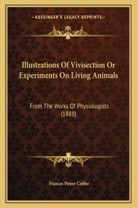 Illustrations Of Vivisection Or Experiments On Living Animals