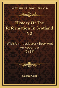 History Of The Reformation In Scotland V3