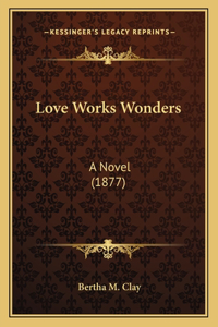Love Works Wonders