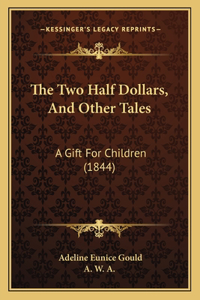 Two Half Dollars, And Other Tales