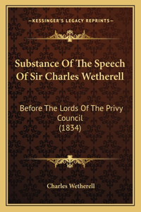 Substance Of The Speech Of Sir Charles Wetherell