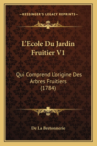 L'Ecole Du Jardin Fruitier V1: Qui Comprend L'origine Des Arbres Fruitiers (1784)