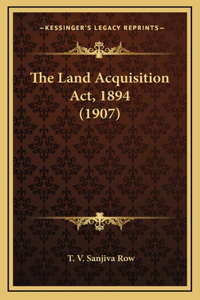 The Land Acquisition Act, 1894 (1907)