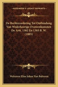 De Rechtsvordering Tot Ontbindung Van Wederkeerige Overeenkomsten De Artt. 1302 En 1303 B. W. (1885)