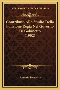 Contributo Allo Studio Della Funzione Regia Nel Governo Di Gabinetto (1902)