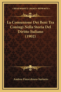 La Comunione Dei Beni Tra Coniugi Nella Storia Del Diritto Italiano (1902)