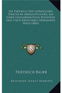 Partikeln Der Lateinischen Sprache In Ubersichtlicher, Auf Ihrer Grundbedeutung Ruhender Und Nach Kategorien Ordnender Weise (1865)