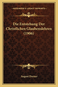 Entstehung Der Christlichen Glaubenslehren (1906)
