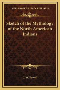 Sketch of the Mythology of the North American Indians