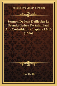 Sermon De Jean Daille Sur La Premier Epitre De Saint Paul Aux Corinthians, Chapters 12-13 (1656)