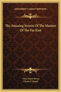 Amazing Secrets Of The Masters Of The Far East