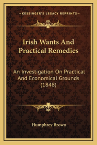 Irish Wants And Practical Remedies