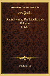 Die Entstehung Der Israelitischen Religion (1896)