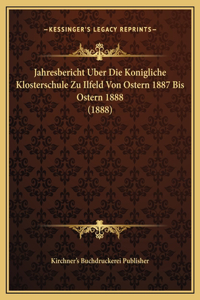Jahresbericht Uber Die Konigliche Klosterschule Zu Ilfeld Von Ostern 1887 Bis Ostern 1888 (1888)